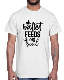 Ballet feeds my soul 71#- ballet- Cotton Tee