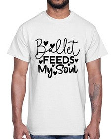 Ballet feeds my soul 72#- ballet- Cotton Tee