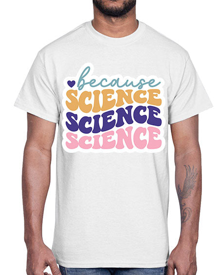Because science 287#- general science- Cotton Tee
