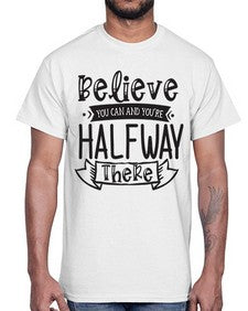 Believe You Can And Yo’re Halfway There Style 136#- motivation- Cotton Tee
