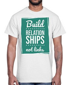 Build Relationships Not Links 24#- internet- Cotton Tee