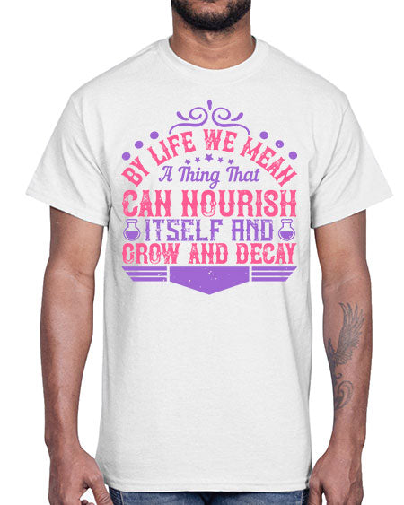 By life we mean a thing that can nourish itself and grow and decay 308#- general science- Cotton Tee