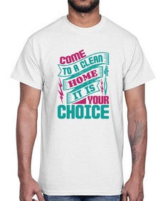 Come clean a home it is your choice Style 107#- cleaner- Cotton Tee