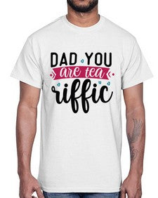 Dad You Are Tea Riffic 892#- tea- Cotton Tee