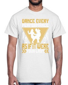 Dance every performance as if it were your last 6#- dance2- Cotton Tee