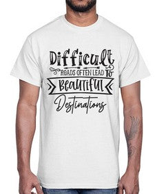 Difficult Roads Often Lead To Beautiful Destinations Style 130#- motivation- Cotton Tee