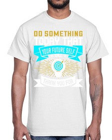 Do something today that your future self will thank you for Style 48#- motivation- Cotton Tee