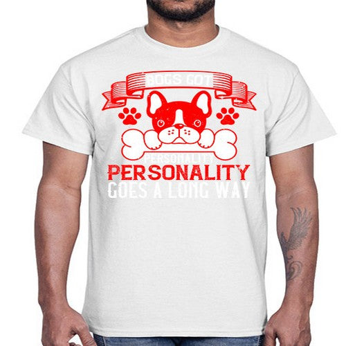 Dogs got personality Personality goes a long way Style 216#- dogs- Cotton Tee