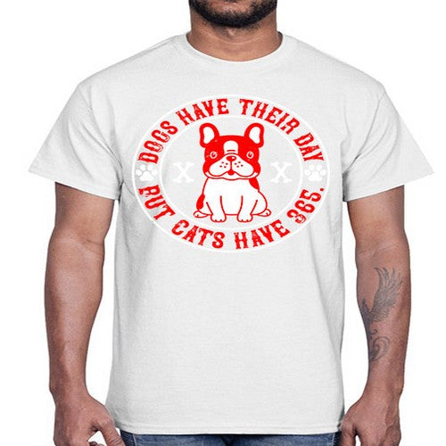 Dogs have their day but cats have Style 212#- dogs- Cotton Tee
