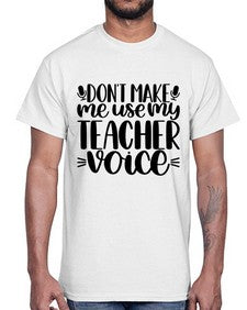 Dont Make Me Use Style 719#- teacher- Cotton Tee