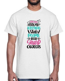 Dont Mess With Me I Get Paid To Satb People With Sharp Objects Style Style 721#- nurse- Cotton Tee