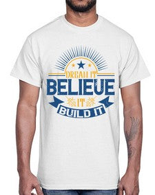 Dream it Believe it Build it Style 42#- motivation- Cotton Tee