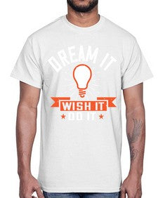 Dream it Wish it Do it Style 41#- motivation- Cotton Tee