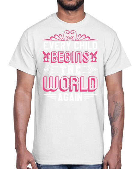 Every child begins the world again Style 75#- baby shower- Cotton Tee