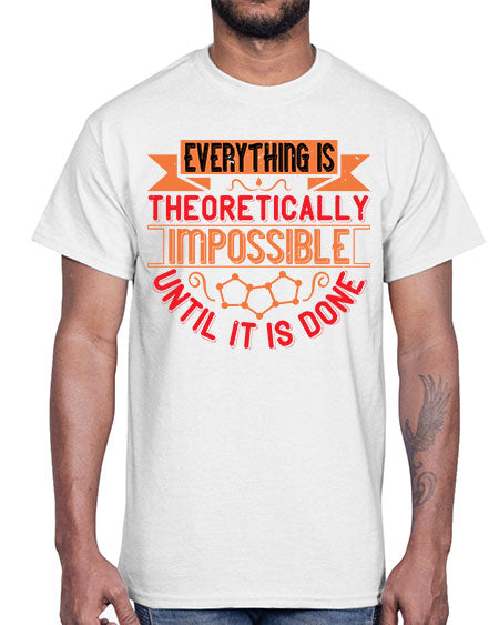 Everything is theoretically impossible until it is done 297#- general science- Cotton Tee
