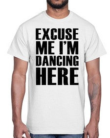 Excuse me im dancing here 124#- dance2- Cotton Tee