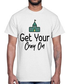 Get Your Cray On 219#- general school- Cotton Tee