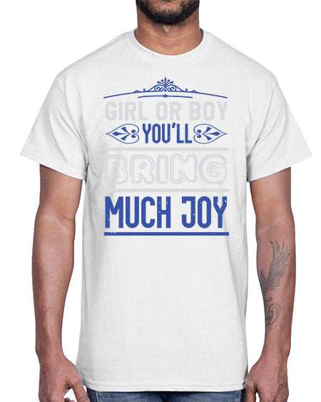 Gilr or boy you bring much joy Style 81#- baby shower- Cotton Tee
