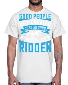 Good people get cheated just as good horses get ridden Style 53#- horse- Cotton Tee
