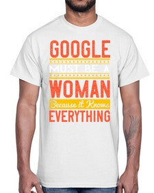 Google must be a woman because it knows everything 76#- internet- Cotton Tee