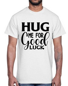 Hug Me For Good Luck 541#- funny- Cotton Tee