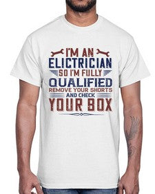 I M AN ELECTRICIAN SO IM FULLY QUALIFIED REMOVE YOUR SHORTS AND CHECK YOUR BOX Style 205#- engineer- Cotton Tee