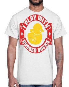 I Play With Rubber Ducks Style 40#- ducks- Cotton Tee