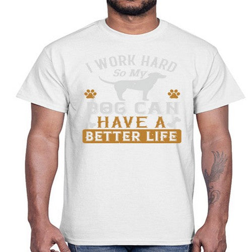 I Wark Hard So My Dog Can Have A Better Life Style 187#- dogs- Cotton Tee