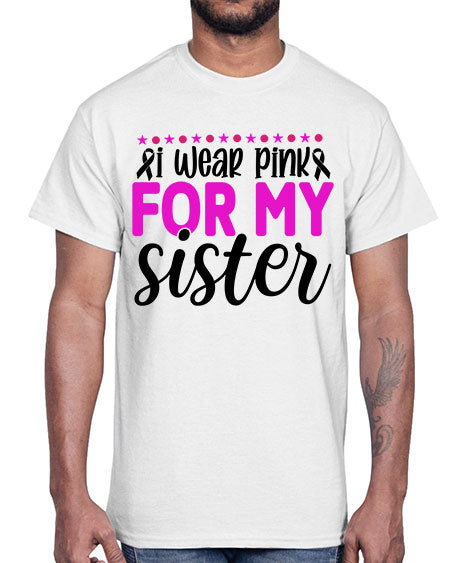 I Wear Pink for My Sister 18#- breast cancer- Cotton Tee