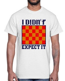 I didnt expect it 103#- chess- Cotton Tee