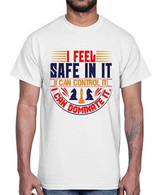 I feel safe in it I can control it I can dominate it 108#- chess- Cotton Tee