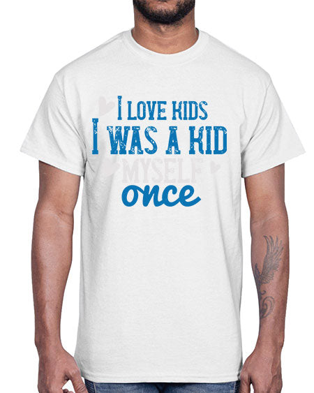 I love kids I was a kid myself once Style 102#- kids- Cotton Tee