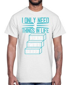 I only need things in life Food Wifi Sleep 73#- internet- Cotton Tee