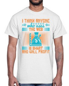 I think anyone who uses the web is smart and will profit 72#- internet- Cotton Tee