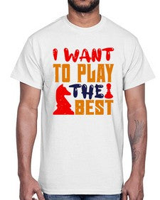 I want to play the best 113#- chess- Cotton Tee