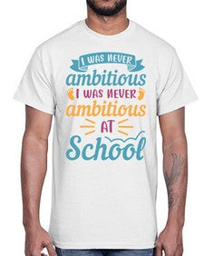I was never ambitious I was never ambitious at school 383#- general school- Cotton Tee