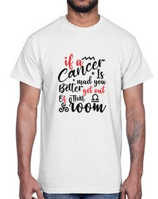 If A Cancer Is Mad You Better Get Out Of That Room 250#- cancer- Cotton Tee
