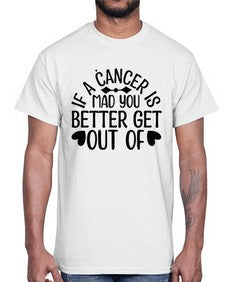 If a Cancer is Mad 251#- cancer- Cotton Tee