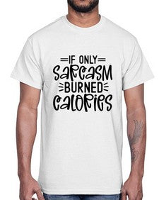 If only sarcasm burned calories 623#- funny- Cotton Tee