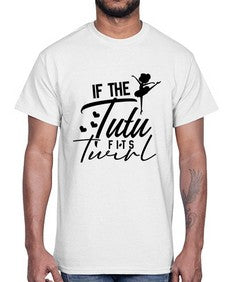 If the tutu fits twirl 138#- ballet- Cotton Tee