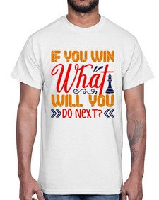 If you win what will you do next 114#- chess- Cotton Tee