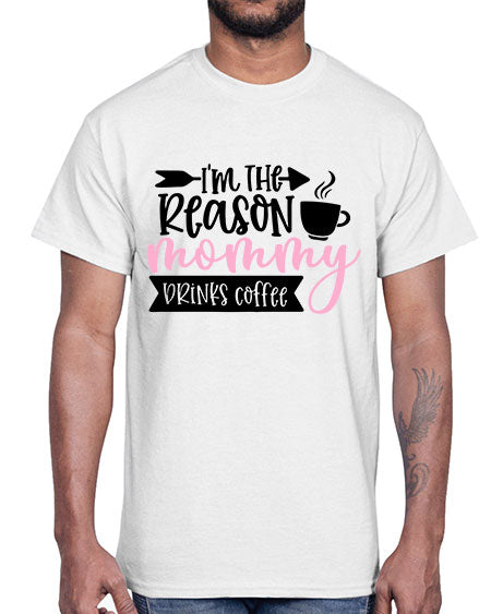 Im The Reason Mommy Drinks Coffee Style 351#- baby- Cotton Tee