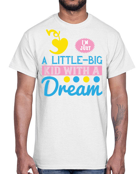Im just a littlebig kid with a dream Style 118#- kids- Cotton Tee