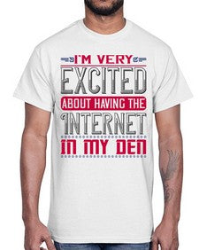 Im very excited about having the Internet in my den 71#- internet- Cotton Tee