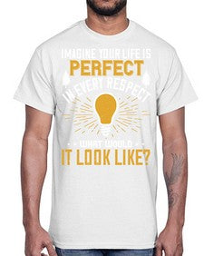 Imagine Your Life Is Perfect In Every Respect What Would It Look Like Style 34#- motivation- Cotton Tee