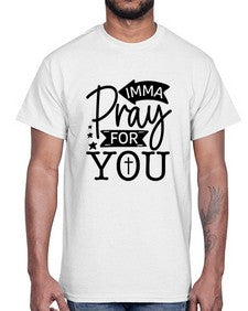 Imma Pray For You 654#- funny- Cotton Tee