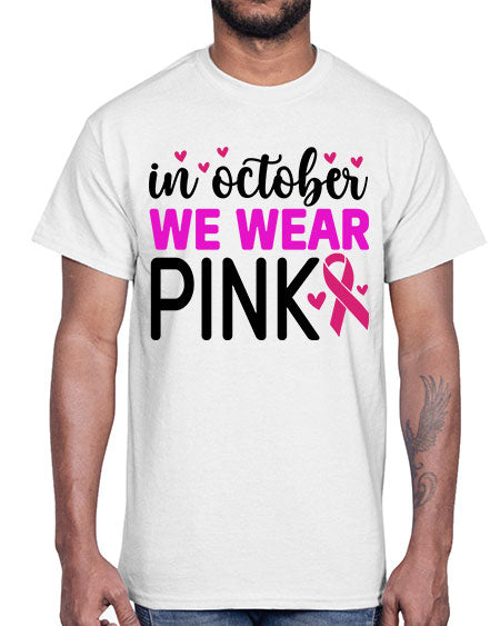 In October We Wear Pink 16#- breast cancer- Cotton Tee