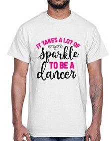 It takes a lot of sparkle to be a dancer 144#- ballet- Cotton Tee