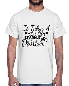 It takes a lot of sparkle to be a dancer 146#- ballet- Cotton Tee