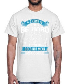 It’s going to be hard but hard does not mean impossible Style 33#- motivation- Cotton Tee